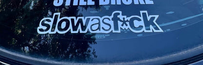 Slow as f*ck Decal - Decal for Cars, Laptop, Vehicle, Custom.