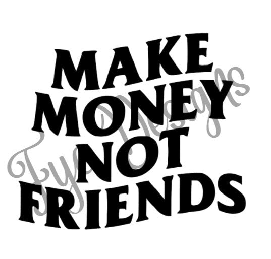 Make Money Not Friends Decal - Decal for Cars, Laptop, Vehicle, Custom.