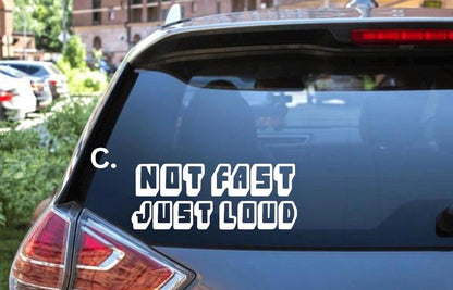 Not Fast Just Loud Decal - Decal for Cars, Laptop, Vehicle, Custom