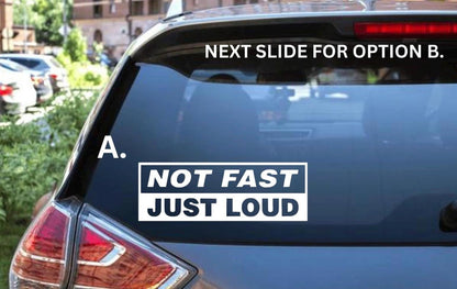 Not Fast Just Loud Decal - Decal for Cars, Laptop, Vehicle, Custom