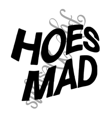 Hoes Mad Decal - Decal for Cars, Laptop, Vehicle, Custom.