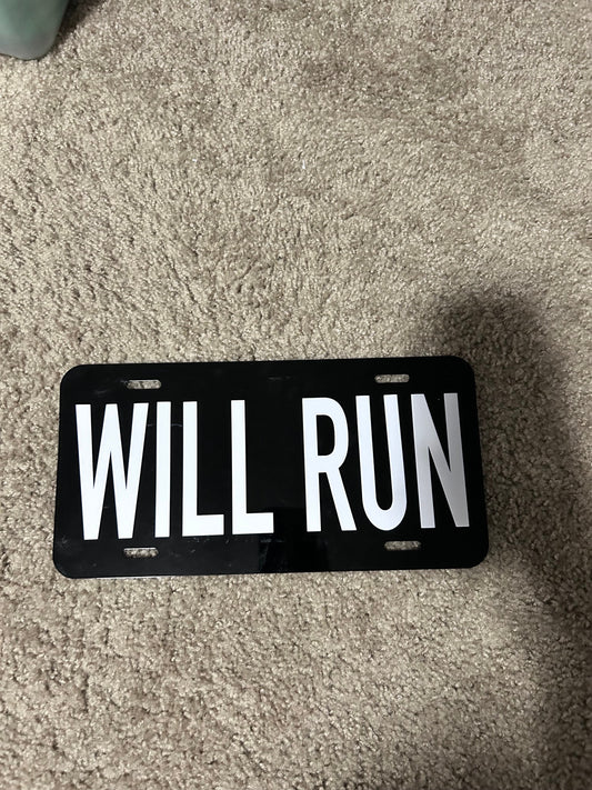 WILL RUN License Plate- Custom Car/Truck License Plates
