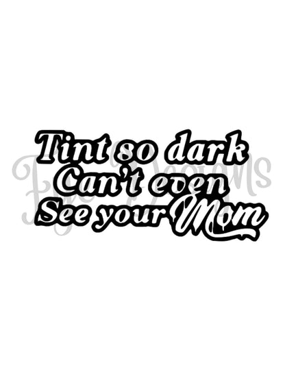 Tint So Dark Decal - Funny Car, Laptop, Vehicle Sticker