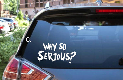 Why So Serious?  Decal - Sticker for Cars, Laptop, Vehicle, Custom.
