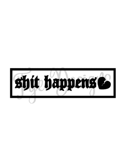 Shit happens with broken heart Decal - Decal for Cars, Laptop, Vehicle, Custom.
