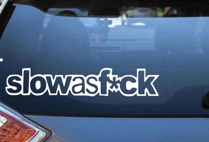 Slow as f*ck Decal - Decal for Cars, Laptop, Vehicle, Custom.
