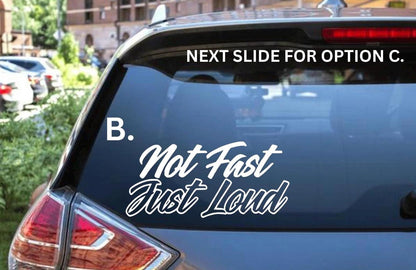 Not Fast Just Loud Decal - Decal for Cars, Laptop, Vehicle, Custom